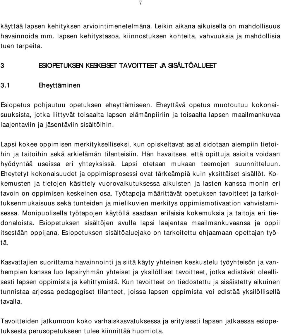 Eheyttävä opetus muotoutuu kokonaisuuksista, jotka liittyvät toisaalta lapsen elämänpiiriin ja toisaalta lapsen maailmankuvaa laajentaviin ja jäsentäviin sisältöihin.