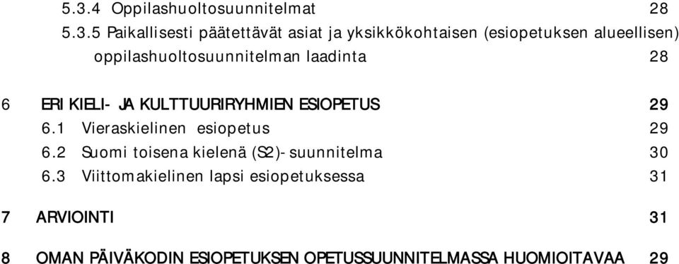 ESIOPETUS 29 6.1 Vieraskielinen esiopetus 29 6.2 Suomi toisena kielenä (S2)-suunnitelma 30 6.