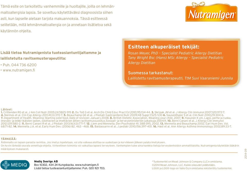 Lisää tietoa Nutramigenista tuoteasiantuntijaltamme ja laillistetulta ravitsemusterapeutilta: Puh. 044 736 6200 www.nutramigen.