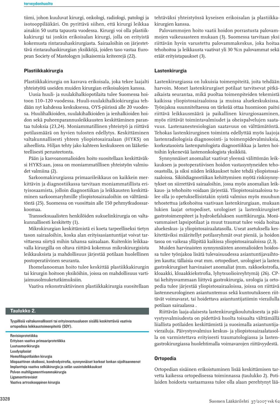 Sairaaloihin on järjestettävä rintarauhaskirurgian yksikköjä, joiden taso vastaa European Society of Mastologyn julkaisemia kriteerejä (22).