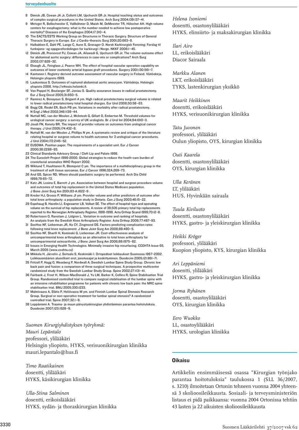 Diseases of the Esophagus 2004;17:310 4. 10 The EACTS/ESTS Working Group on Structures in Thoracic Surgery. Structure of General Thoracic Surgery in Europe. Eur J Cardio-thoracic Surg 2001;20:663 8.