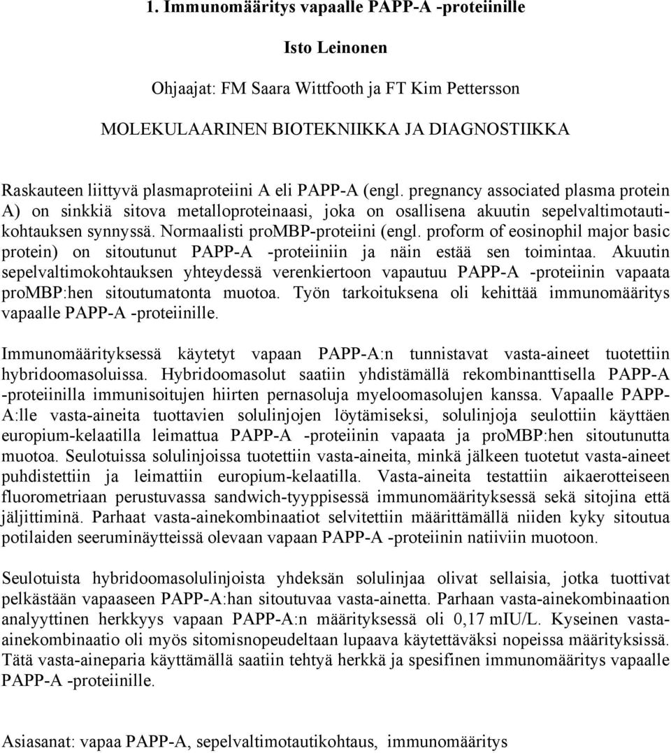 proform of eosinophil major basic protein) on sitoutunut PAPP-A -proteiiniin ja näin estää sen toimintaa.