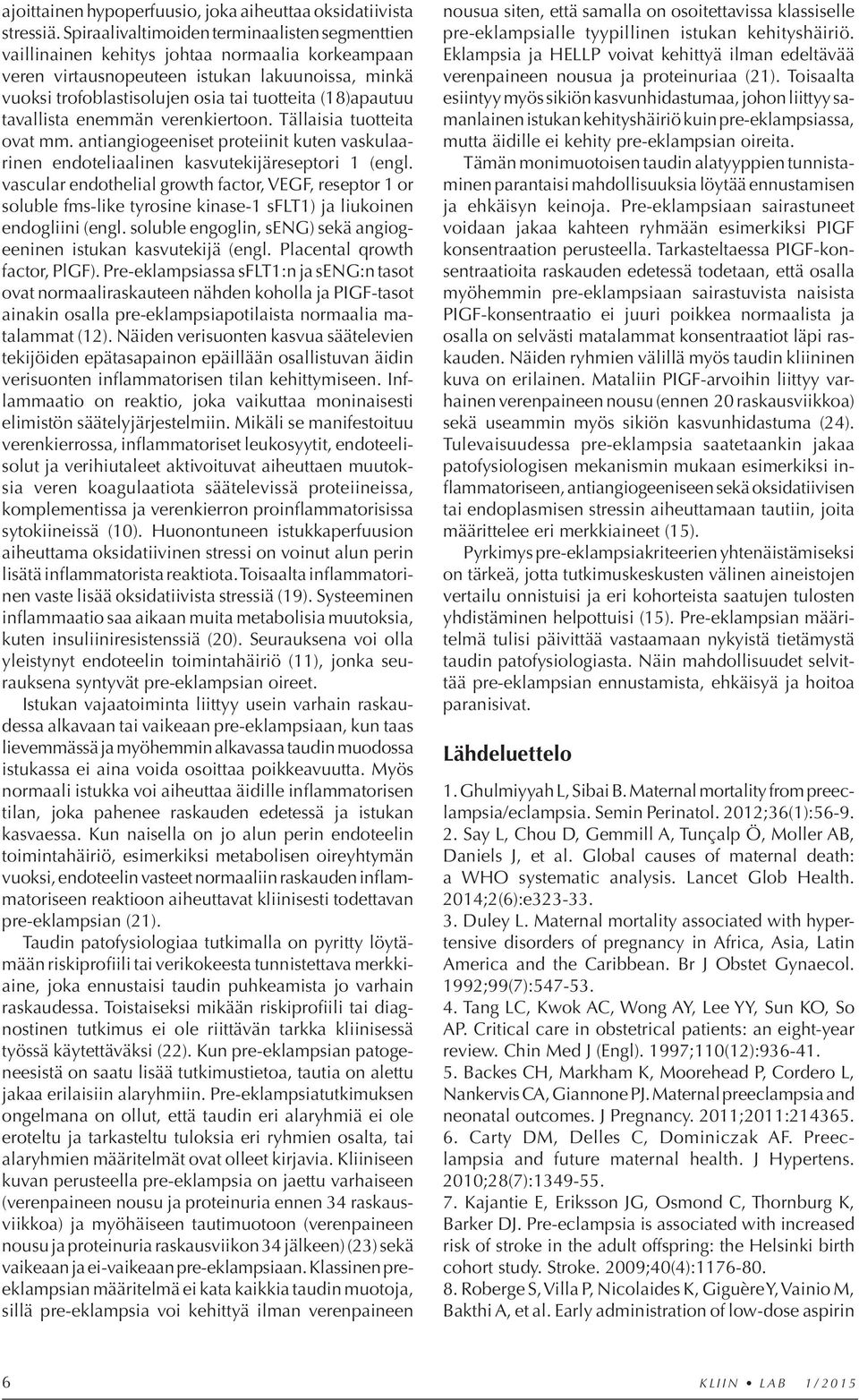 (18)apautuu tavallista enemmän verenkiertoon. Tällaisia tuotteita ovat mm. antiangiogeeniset proteiinit kuten vaskulaarinen endoteliaalinen kasvutekijäreseptori 1 (engl.