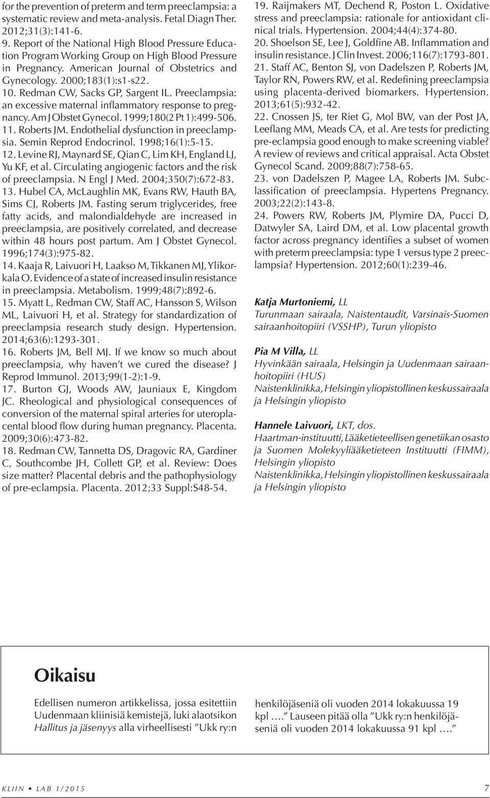 Redman CW, Sacks GP, Sargent IL. Preeclampsia: an excessive maternal inflammatory response to pregnancy. Am J Obstet Gynecol. 1999;180(2 Pt 1):499-506. 11. Roberts JM.