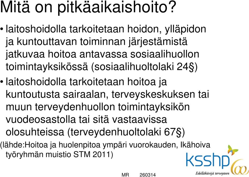 sosiaalihuollon toimintayksikössä (sosiaalihuoltolaki 24 ) laitoshoidolla tarkoitetaan hoitoa ja kuntoutusta sairaalan,