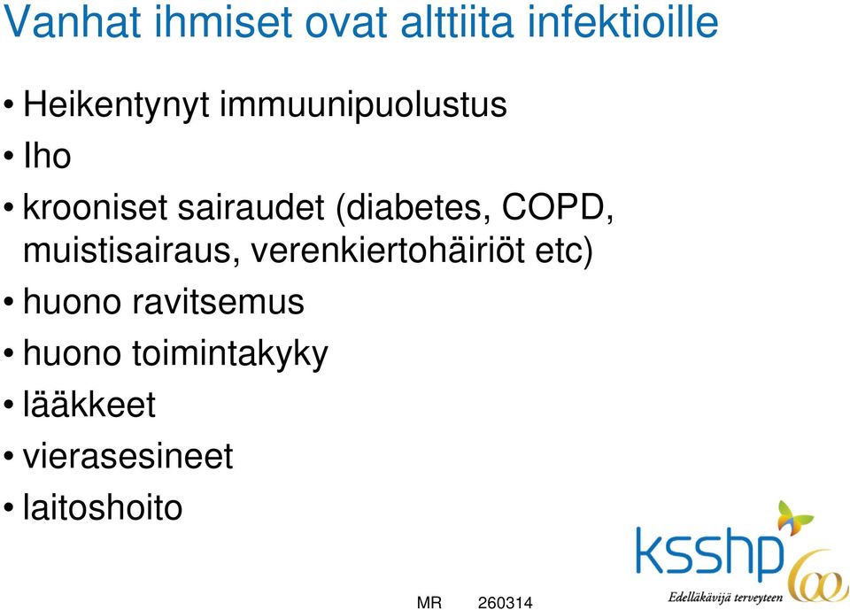 muistisairaus, verenkiertohäiriöt etc) huono ravitsemus