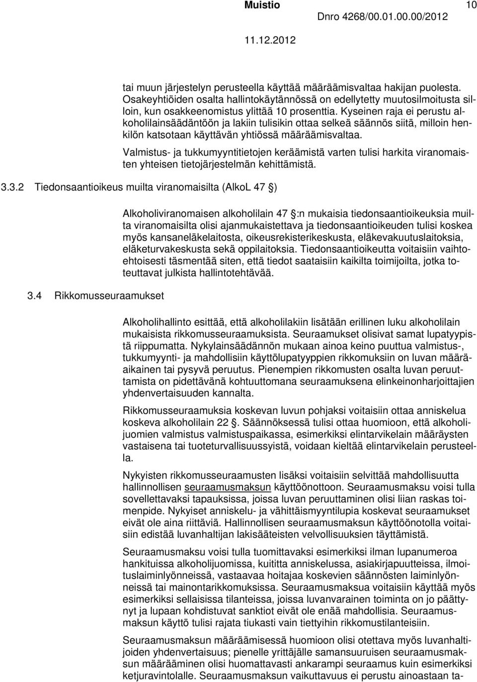 Kyseinen raja ei perustu alkoholilainsäädäntöön ja lakiin tulisikin ottaa selkeä säännös siitä, milloin henkilön katsotaan käyttävän yhtiössä määräämisvaltaa.