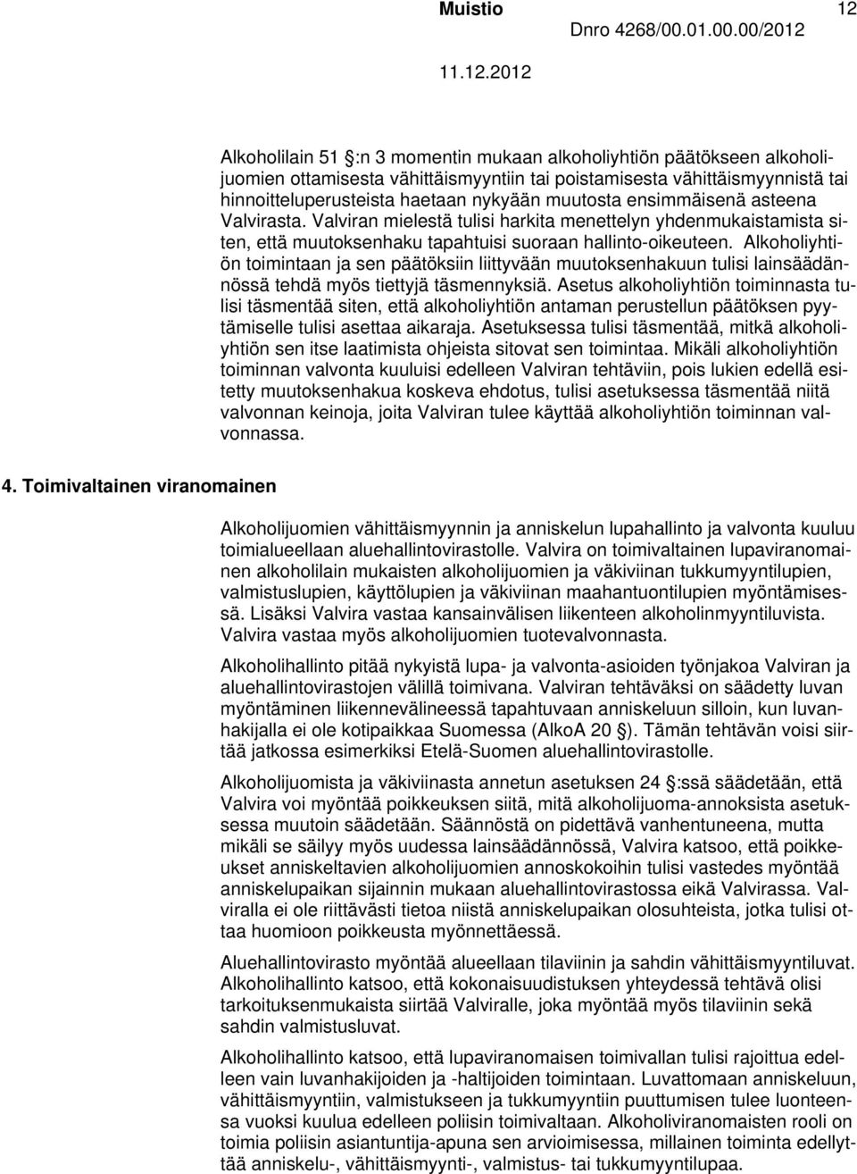 Alkoholiyhtiön toimintaan ja sen päätöksiin liittyvään muutoksenhakuun tulisi lainsäädännössä tehdä myös tiettyjä täsmennyksiä.