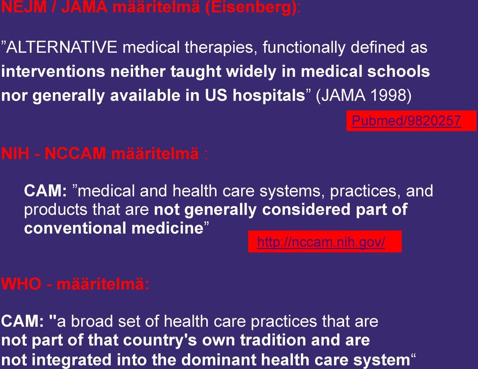 products that are not generally considered part of conventional medicine WHO - määritelmä: http://nccam.nih.