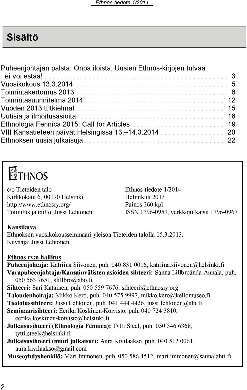 .. 22 c/o Tieteiden talo Ethnos-tiedote 1/2014 Kirkkokatu 6, 00170 Helsinki Helmikuu 2013 http://www.ethnosry.