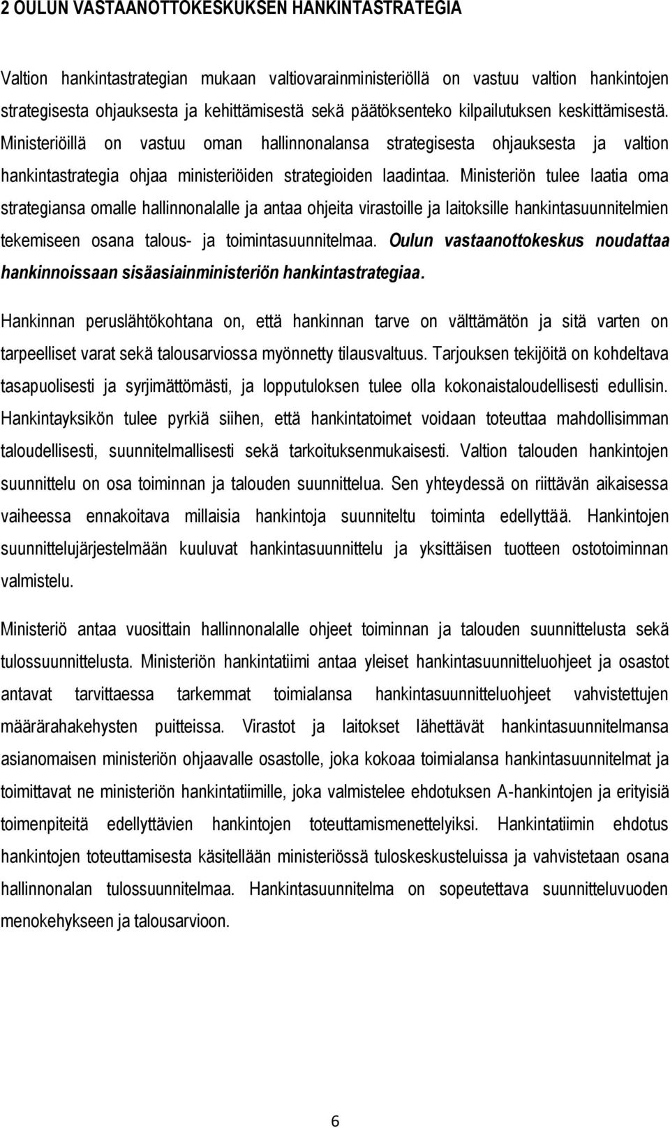 Ministeriön tulee laatia oma strategiansa omalle hallinnonalalle ja antaa ohjeita virastoille ja laitoksille hankintasuunnitelmien tekemiseen osana talous- ja toimintasuunnitelmaa.