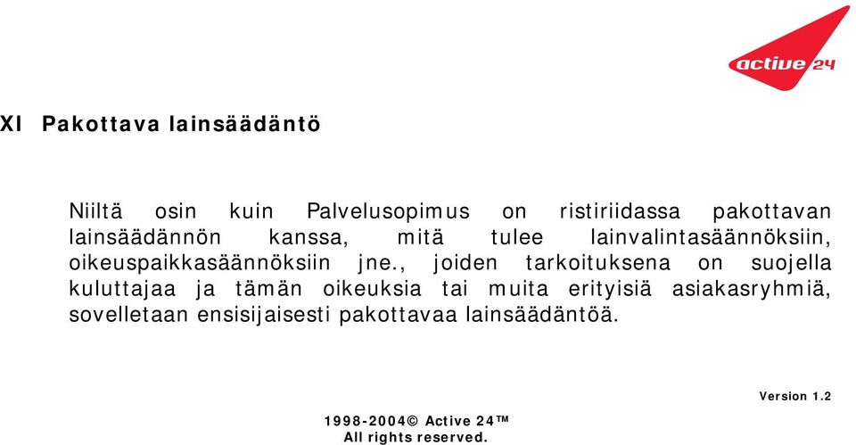 , joiden tarkoituksena on suojella kuluttajaa ja tämän oikeuksia tai muita erityisiä