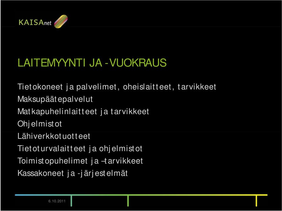 Ohjelmistot Lähiverkkotuotteet Tietoturvalaitteet ja ohjelmistot