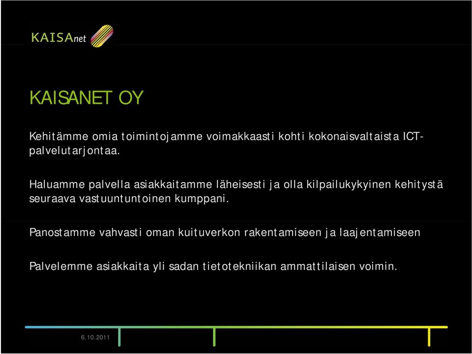 Haluamme palvella asiakkaitamme läheisesti ja olla kilpailukykyinen kehitystä seuraava