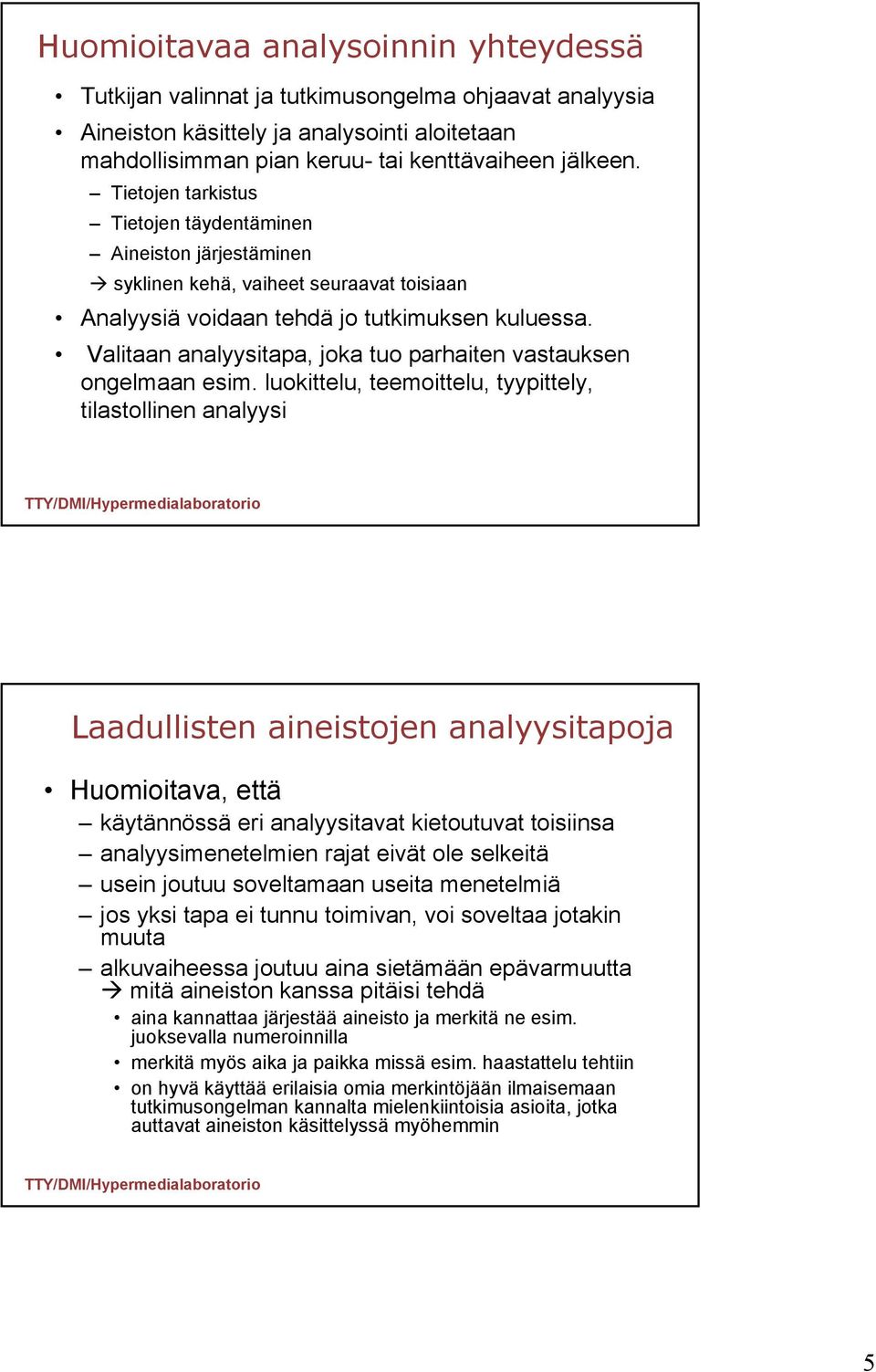 Valitaan analyysitapa, joka tuo parhaiten vastauksen ongelmaan esim.