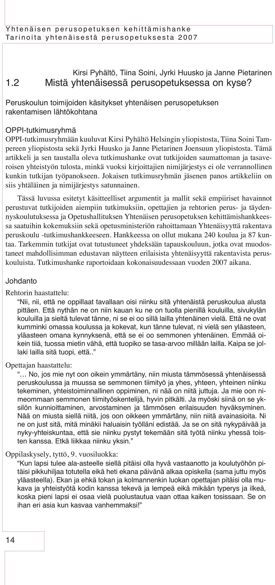 yliopistosta sekä Jyrki Huusko ja Janne Pietarinen Joensuun yliopistosta.