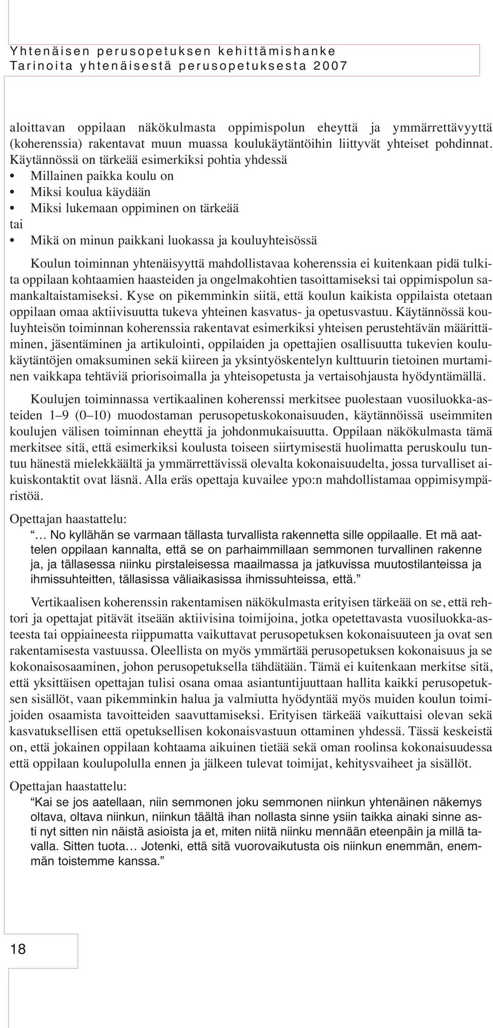 toiminnan yhtenäisyyttä mahdollistavaa koherenssia ei kuitenkaan pidä tulkita oppilaan kohtaamien haasteiden ja ongelmakohtien tasoittamiseksi tai oppimispolun samankaltaistamiseksi.