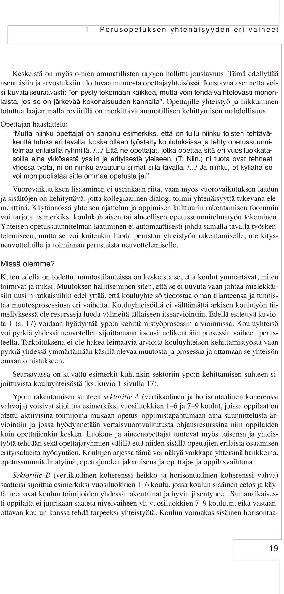 Opettajille yhteistyö ja liikkuminen totuttua laajemmalla reviirillä on merkittävä ammatillisen kehittymisen mahdollisuus.