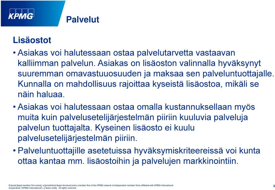 Kunnalla on mahdollisuus rajoittaa kyseistä lisäostoa, mikäli se näin haluaa.