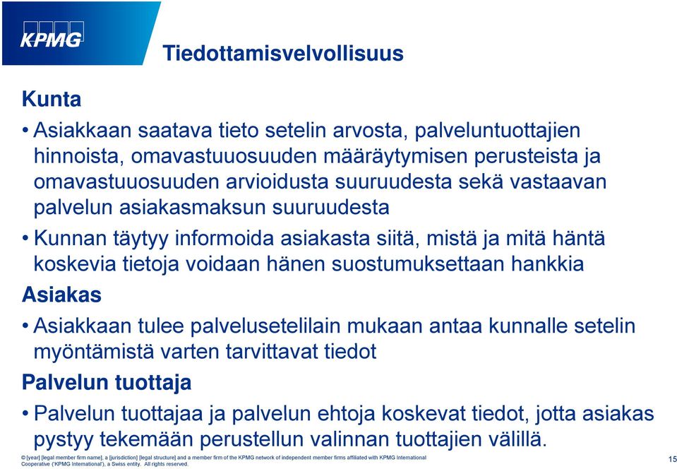 koskevia tietoja voidaan hänen suostumuksettaan hankkia Asiakas Asiakkaan tulee palvelusetelilain mukaan antaa kunnalle setelin myöntämistä varten