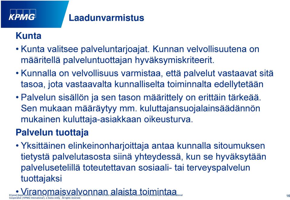 on erittäin tärkeää. Sen mukaan määräytyy mm. kuluttajansuojalainsäädännön mukainen kuluttaja-asiakkaan asiakkaan oikeusturva.