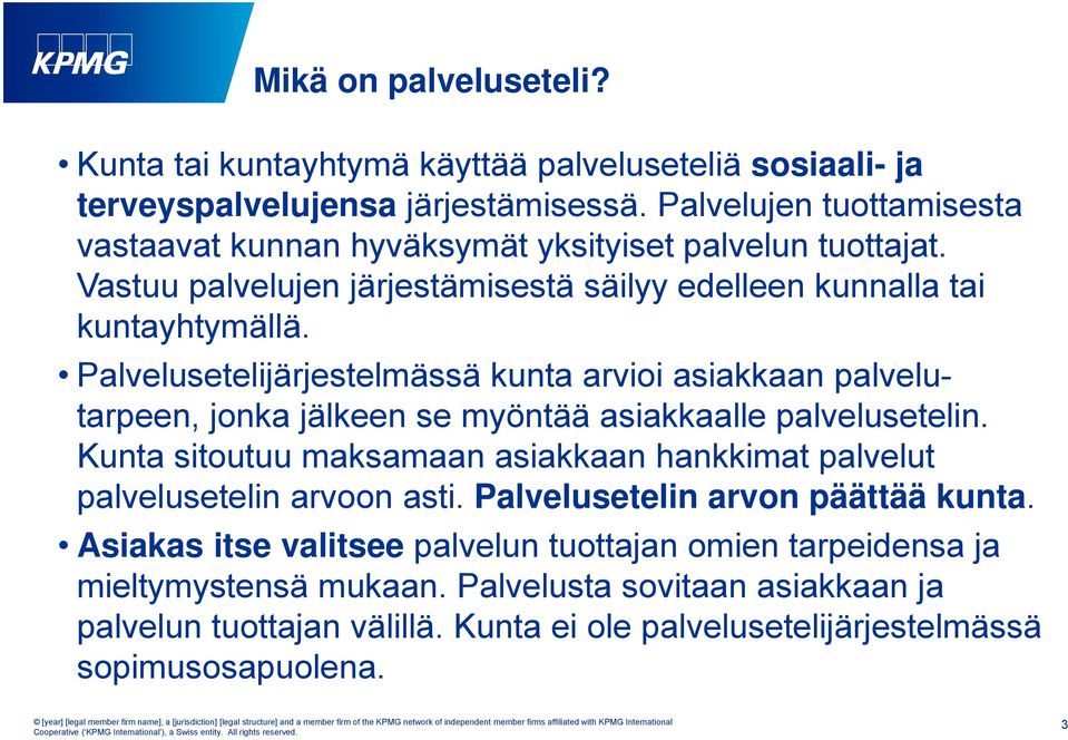 Palvelusetelijärjestelmässä kunta arvioi asiakkaan palvelutarpeen, jonka jälkeen se myöntää asiakkaalle palvelusetelin.