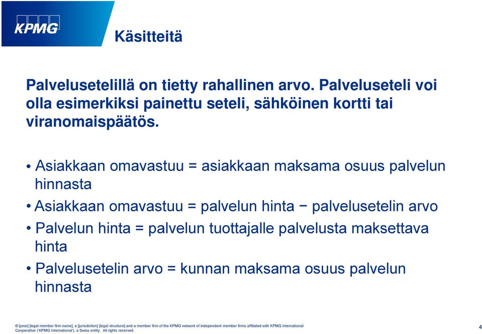 Asiakkaan omavastuu = asiakkaan maksama osuus palvelun hinnasta Asiakkaan omavastuu = palvelun