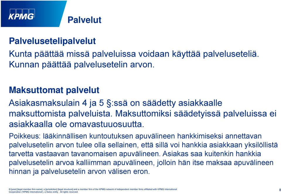 Maksuttomiksi säädetyissä palveluissa ei asiakkaalla ole omavastuuosuutta.