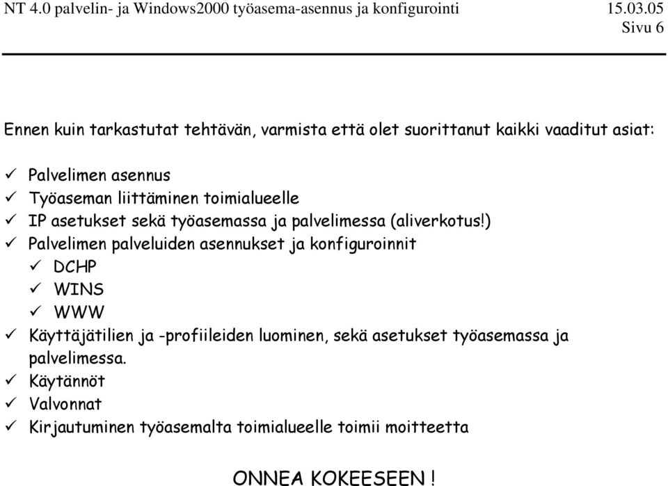 ) Palvelimen palveluiden asennukset ja konfiguroinnit DCHP WINS WWW Käyttäjätilien ja -profiileiden luominen,