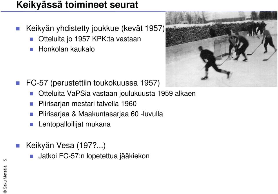 joulukuusta 1959 alkaen Piirisarjan mestari talvella 1960 Piirisarjaa & Maakuntasarjaa 60