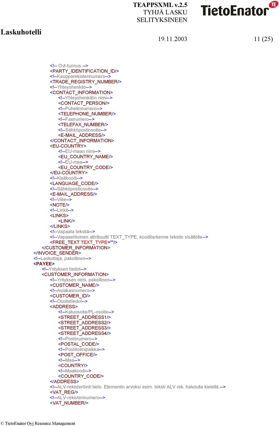 --EU-maan nimi--> <EU_COUNTRY_NAME/> <!--EU-maa--> <EU_COUNTRY_CODE/> </EU-COUNTRY> <!--Kielikoodi--> <LANGUAGE_CODE/> <!--Sähköpostiosoite--> <!--Viite--> <NOTE/> <!--Linkit--> <!