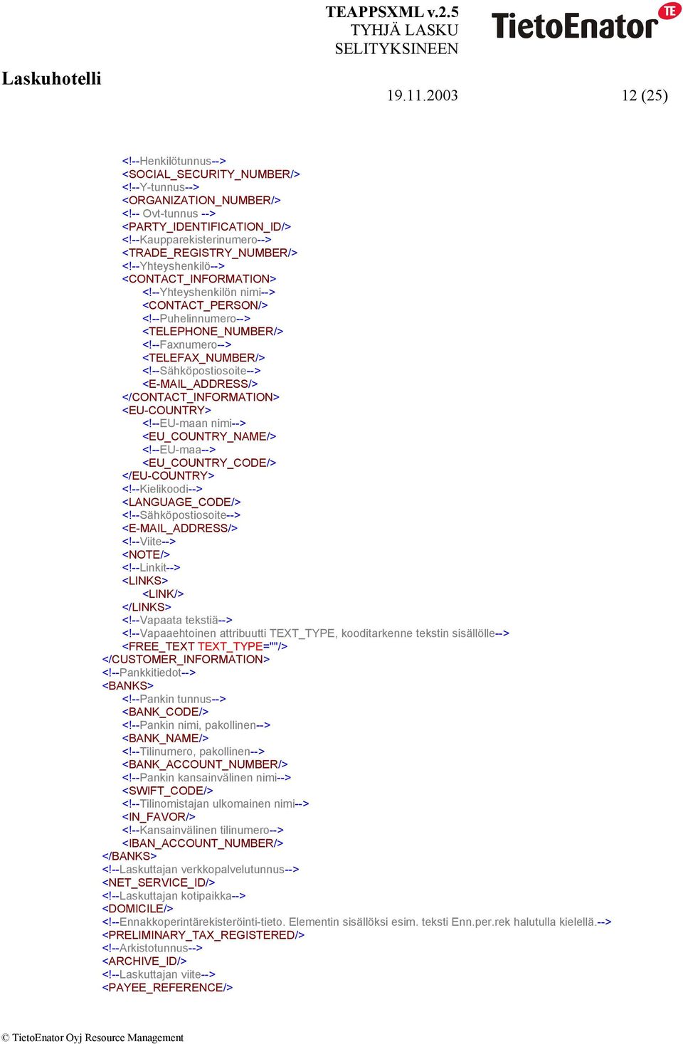 --Faxnumero--> <TELEFAX_NUMBER/> <!--Sähköpostiosoite--> </CONTACT_INFORMATION> <EU-COUNTRY> <!--EU-maan nimi--> <EU_COUNTRY_NAME/> <!--EU-maa--> <EU_COUNTRY_CODE/> </EU-COUNTRY> <!