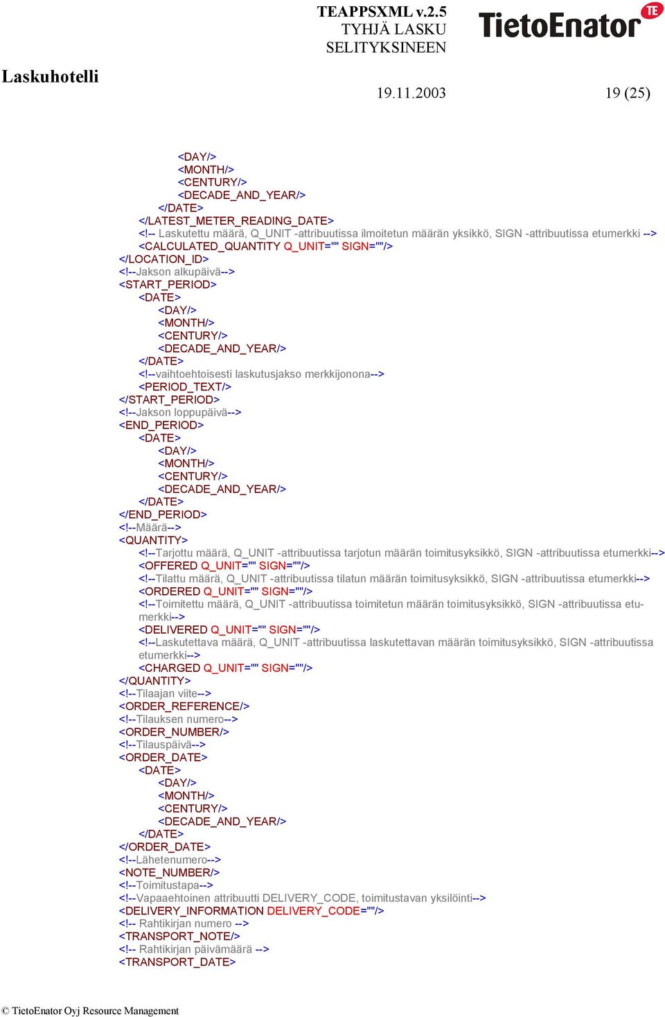 --Jakson alkupäivä--> <START_PERIOD> <!--vaihtoehtoisesti laskutusjakso merkkijonona--> <PERIOD_TEXT/> </START_PERIOD> <!--Jakson loppupäivä--> <END_PERIOD> </END_PERIOD> <!--Määrä--> <QUANTITY> <!