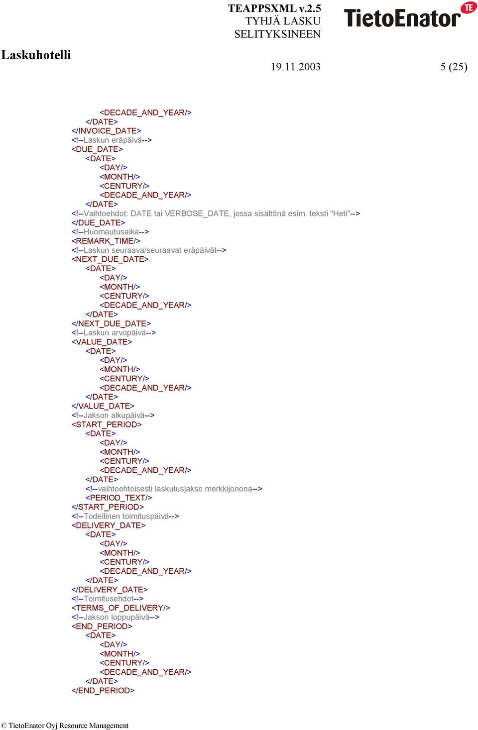 --Laskun arvopäivä--> <VALUE_DATE> </VALUE_DATE> <!--Jakson alkupäivä--> <START_PERIOD> <!