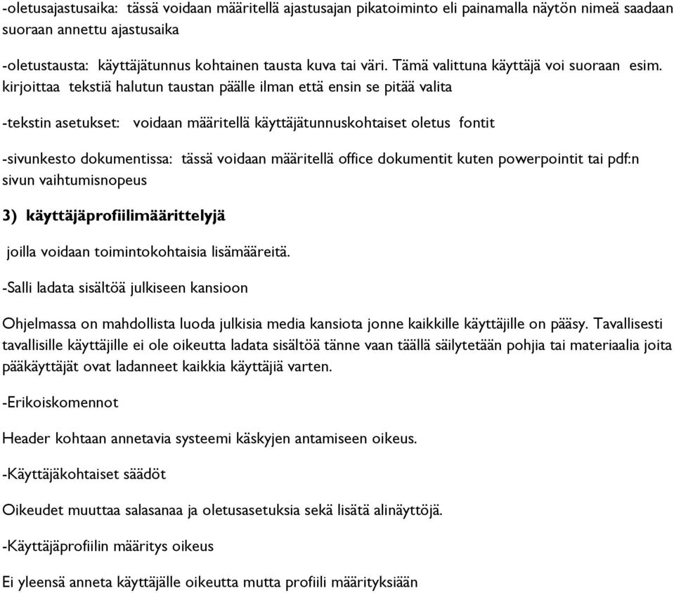 kirjoittaa tekstiä halutun taustan päälle ilman että ensin se pitää valita -tekstin asetukset: voidaan määritellä käyttäjätunnuskohtaiset oletus fontit -sivunkesto dokumentissa: tässä voidaan