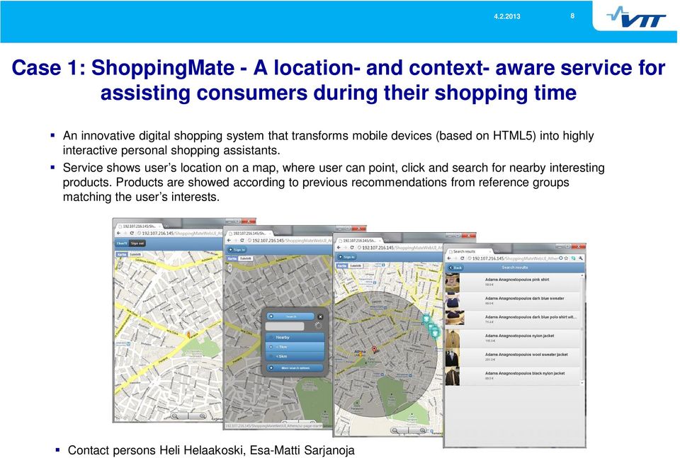 Service shows user s location on a map, where user can point, click and search for nearby interesting products.