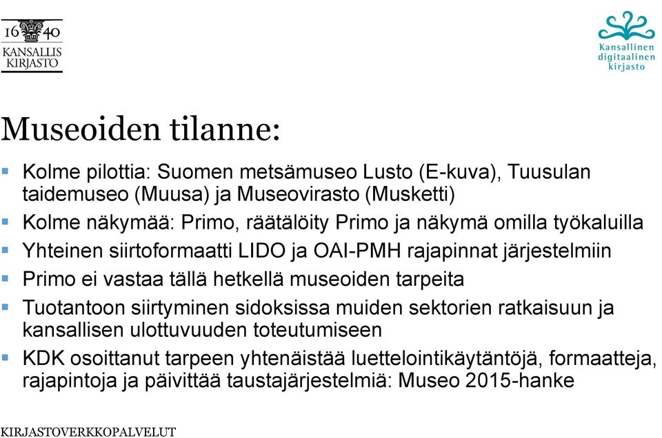 vastaa tällä hetkellä museoiden tarpeita Tuotantoon siirtyminen sidoksissa muiden sektorien ratkaisuun ja kansallisen ulottuvuuden