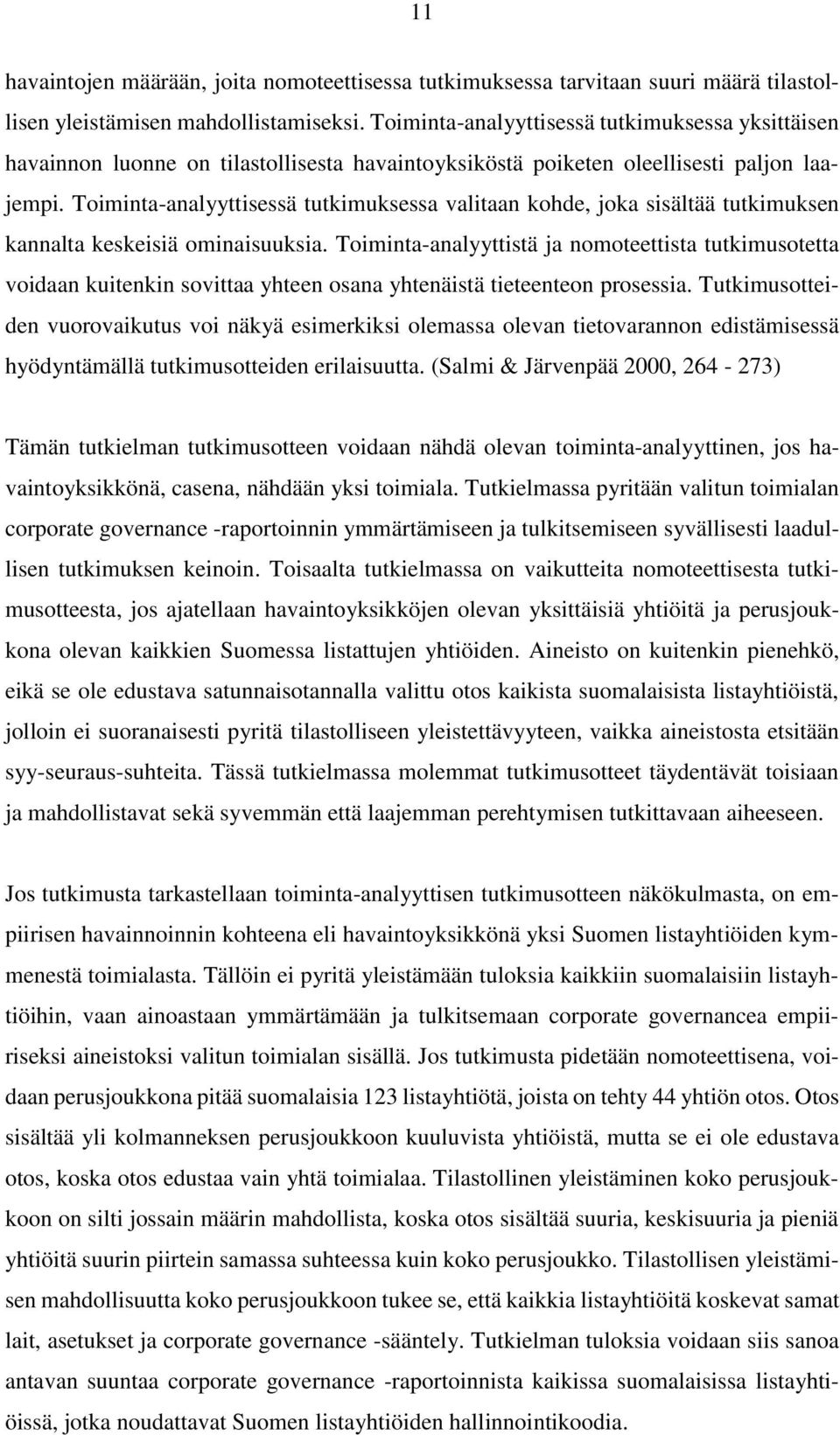 Toiminta-analyyttisessä tutkimuksessa valitaan kohde, joka sisältää tutkimuksen kannalta keskeisiä ominaisuuksia.