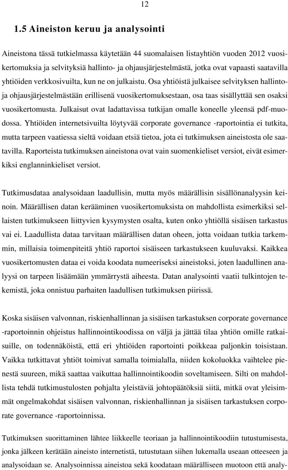 Osa yhtiöistä julkaisee selvityksen hallintoja ohjausjärjestelmästään erillisenä vuosikertomuksestaan, osa taas sisällyttää sen osaksi vuosikertomusta.