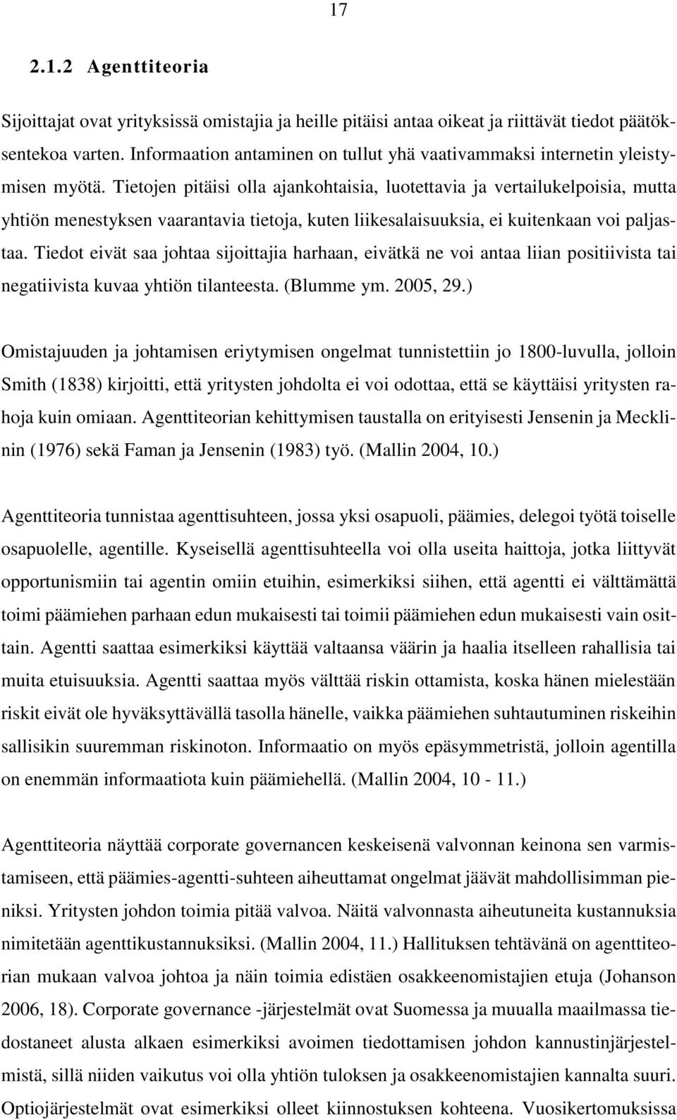 Tietojen pitäisi olla ajankohtaisia, luotettavia ja vertailukelpoisia, mutta yhtiön menestyksen vaarantavia tietoja, kuten liikesalaisuuksia, ei kuitenkaan voi paljastaa.