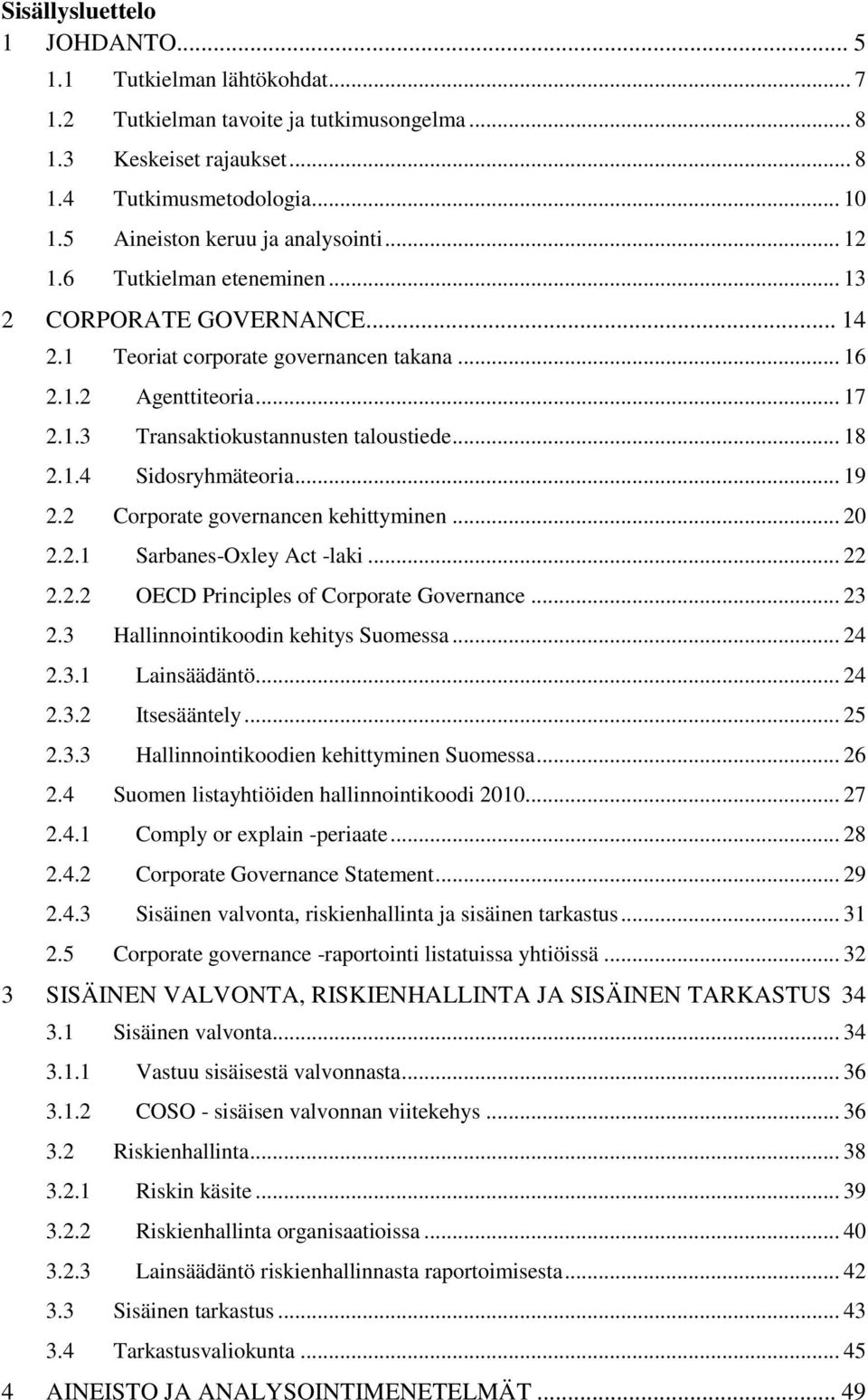 .. 18 2.1.4 Sidosryhmäteoria... 19 2.2 Corporate governancen kehittyminen... 20 2.2.1 Sarbanes-Oxley Act -laki... 22 2.2.2 OECD Principles of Corporate Governance... 23 2.