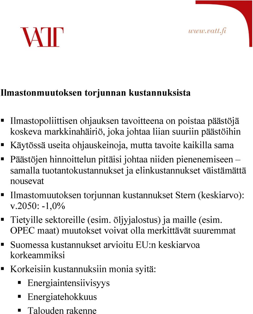 nousevat Ilmastomuutoksen torjunnan kustannukset Stern (keskiarvo): v.2050: -1,0% Tietyille sektoreille (esim. öljyjalostus) ja maille (esim.