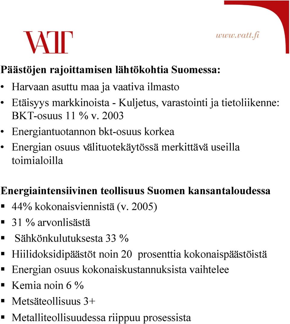 2003 Energiantuotannon bkt-osuus korkea Energian osuus välituotekäytössä merkittävä useilla toimialoilla Energiaintensiivinen teollisuus Suomen