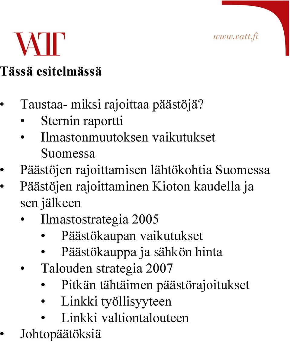 Päästöjen rajoittaminen Kioton kaudella ja sen jälkeen Ilmastostrategia 2005 Päästökaupan