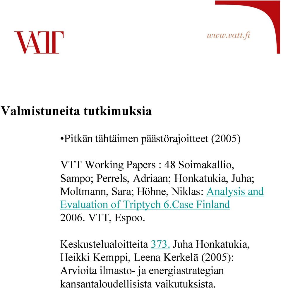 Evaluation of Triptych 6.Case Finland 2006. VTT, Espoo. Keskustelualoitteita 373.