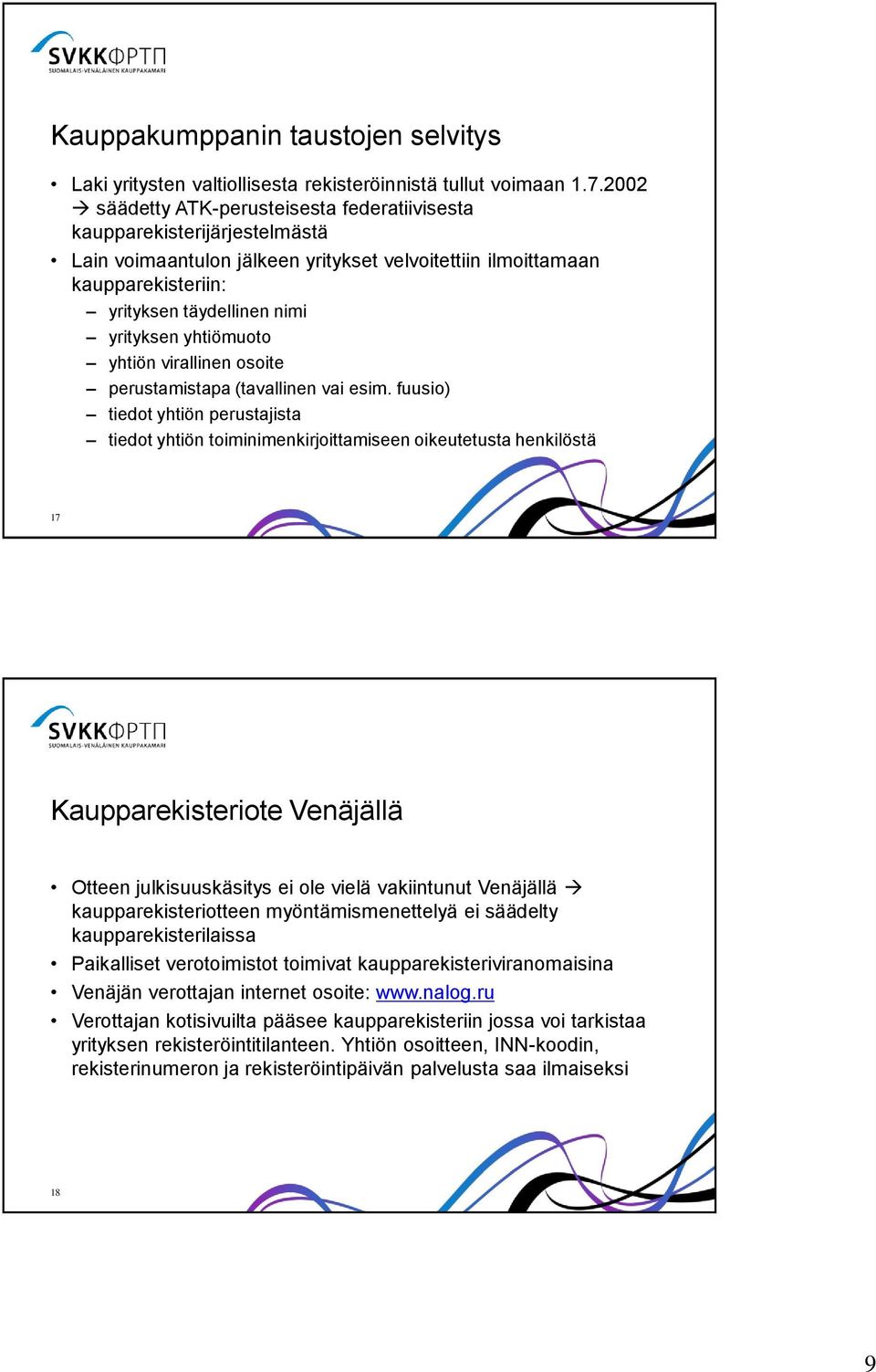 yhtiömuoto yhtiön virallinen osoite perustamistapa (tavallinen vai esim.