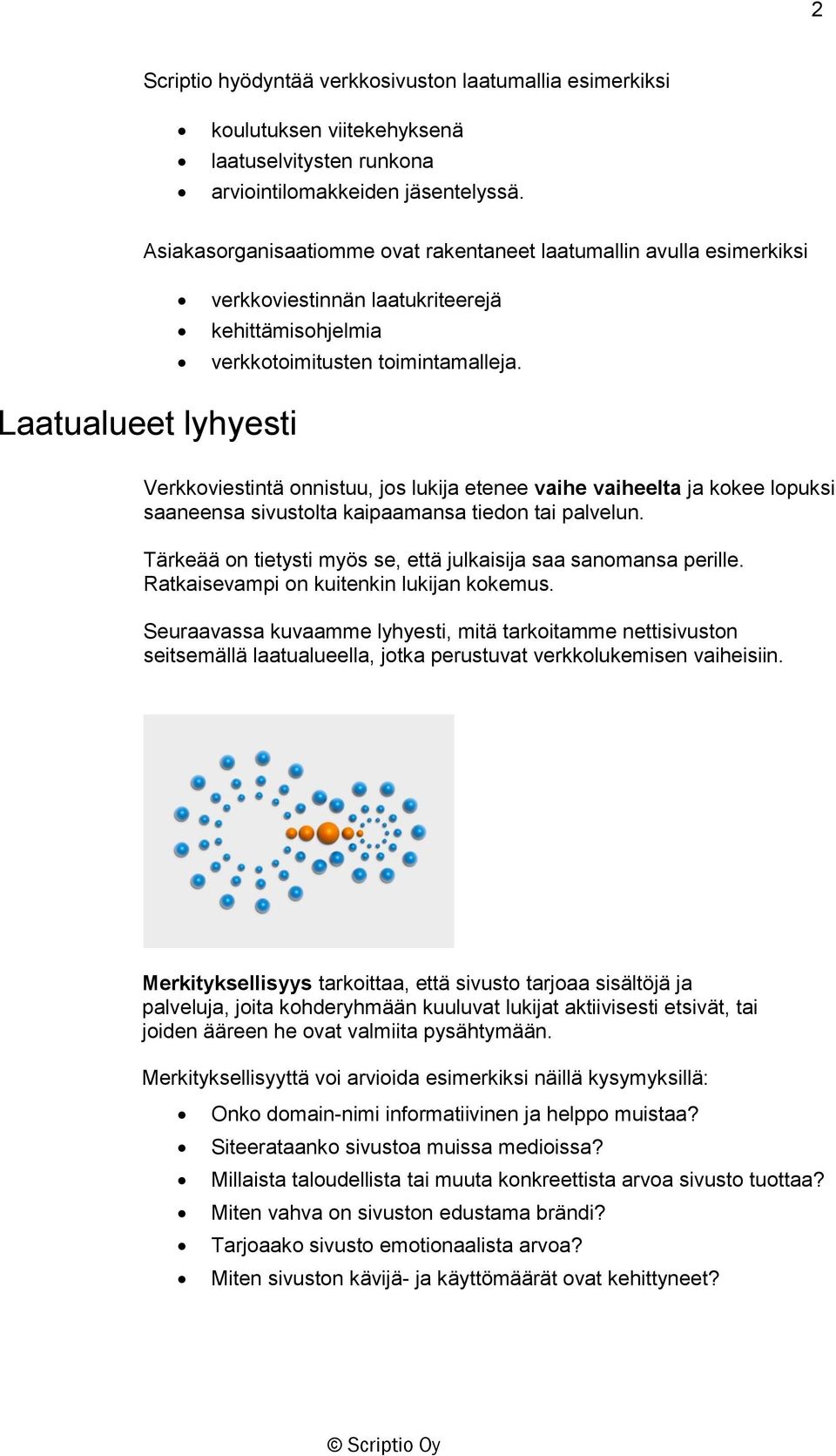 Laatualueet lyhyesti Verkkoviestintä onnistuu, jos lukija etenee vaihe vaiheelta ja kokee lopuksi saaneensa sivustolta kaipaamansa tiedon tai palvelun.