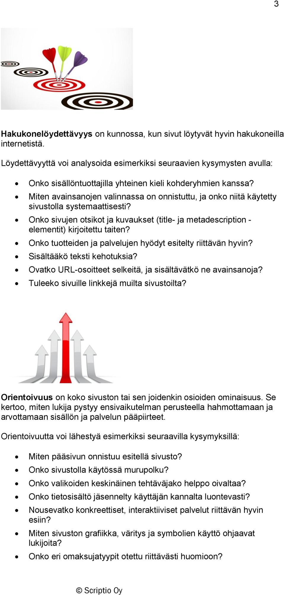 Miten avainsanojen valinnassa on onnistuttu, ja onko niitä käytetty sivustolla systemaattisesti? Onko sivujen otsikot ja kuvaukset (title- ja metadescription - elementit) kirjoitettu taiten?