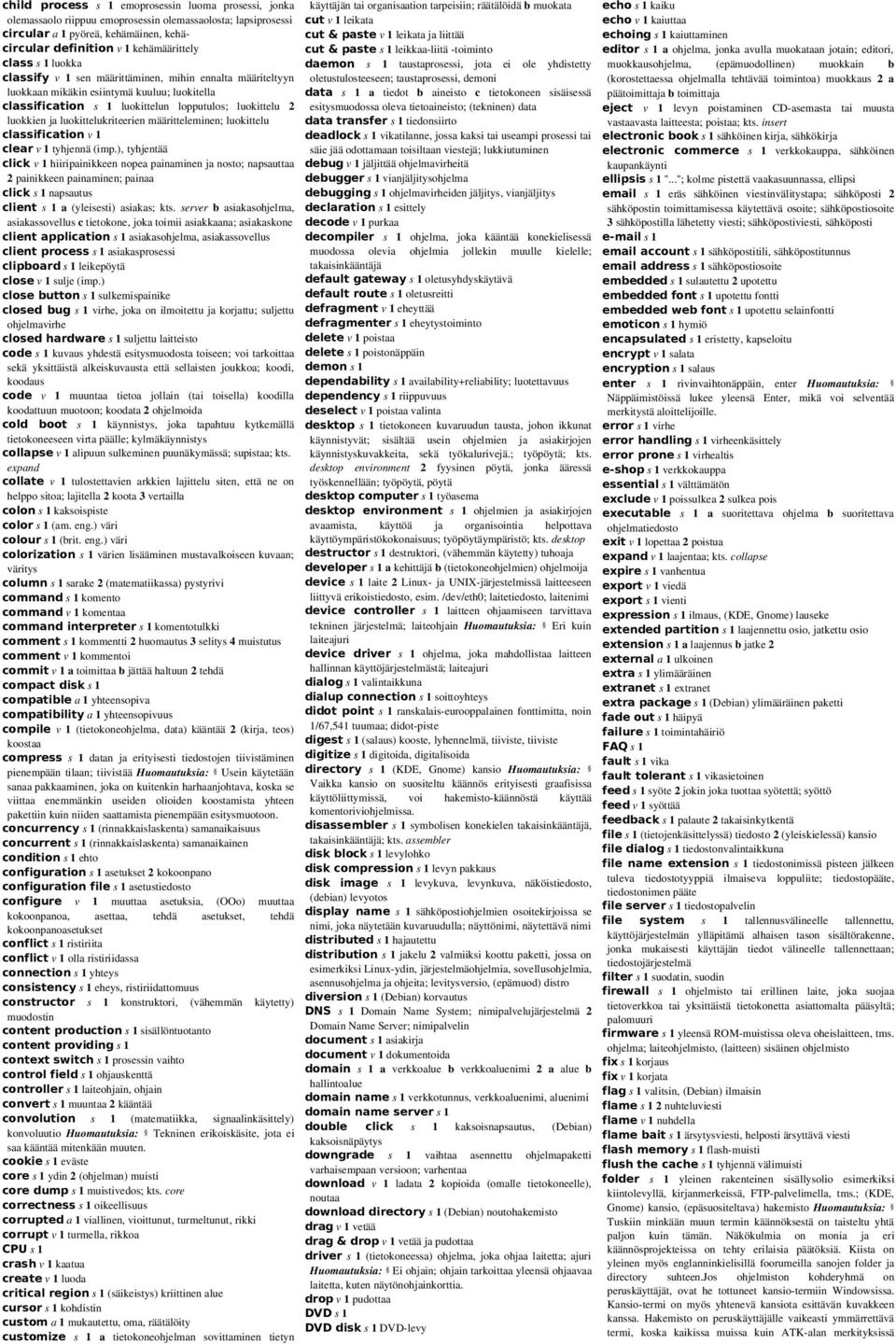 luokittelukriteerien määritteleminen; luokittelu classification v 1 clear v 1 tyhjennä (imp.