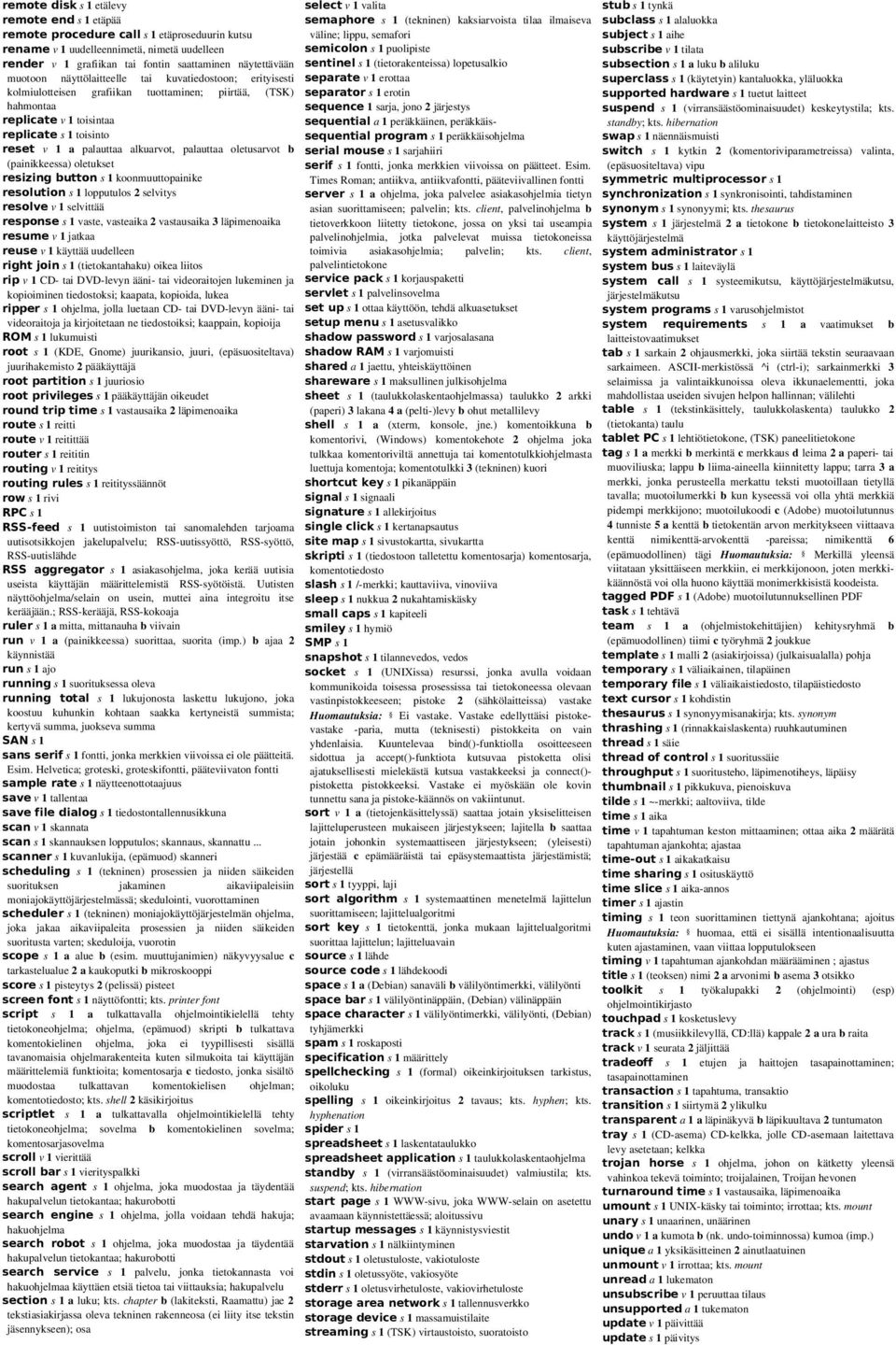 alkuarvot, palauttaa oletusarvot b (painikkeessa) oletukset resizing button s 1 koonmuuttopainike resolution s 1 lopputulos 2 selvitys resolve v 1 selvittää response s 1 vaste, vasteaika 2